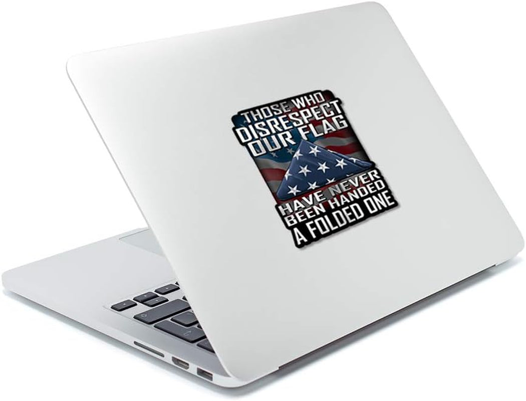 Those Who Disrespect Our Flag Have Never Been Handed a Folded One 7 Inch Decal for Cars, Trucks, Motorcycles, Boats & Laptops - Support Our Veterans